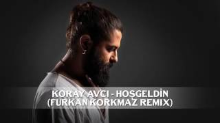 Koray Avcı Hoşgeldin Furkan Korkmaz Remix [upl. by Sewole769]