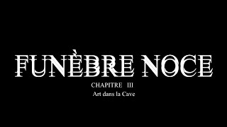 FUNÈBRE NOCE  PARTIE III [upl. by Ader659]