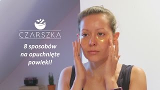 8 sposobów na opuchnięte powieki  płatki pod oczy DIY  Czarszka [upl. by Ariajaj]