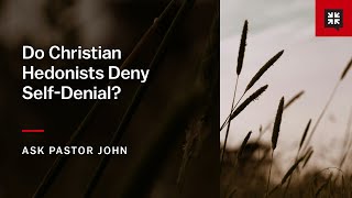 Do Christian Hedonists Deny SelfDenial [upl. by Novyak996]