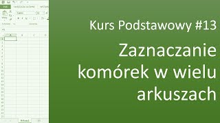 Excel Kurs Podstawowy 13 Zaznaczanie komórek w wielu arkuszach jednocześnie [upl. by Haelam156]