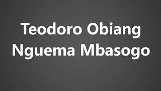 How to Pronounce Teodoro Obiang Nguema Mbasogo [upl. by Filahk]