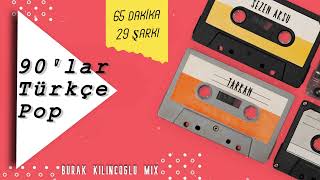 90lar Türkçe Pop  65 Dakika  29 Şarkı Burak Kılınçoğlu Mix [upl. by Jasmina]