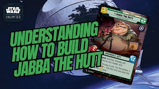 UNDERSTANDING HOW TO BUILD JABBA THE HUTT  A Deck Building Guide  Star Wars Unlimited [upl. by Neerol]