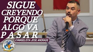 Sigue Creyendo Porque Algo Va Pasar│Evangelista Jose Andrade [upl. by Dilks]