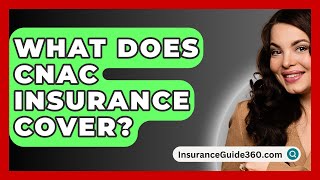 What Does CNAC Insurance Cover  InsuranceGuide360com [upl. by Ermanno]