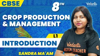 Crop Production amp Management  Introduction  Class 8 CBSE  🔥Sandra Mam [upl. by Southworth515]