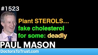 PAUL MASON b  Plant STEROLS…fake cholesterol for some deadly [upl. by Ydassac]