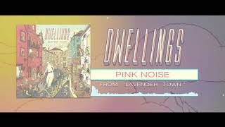 DWELLINGS  Pink Noise Official Stream [upl. by Violante]