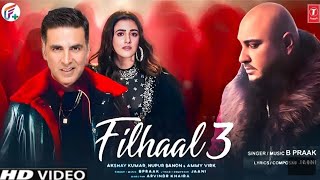 Filhaal 3 Song Akshay Kumar B Praak l Nupur Sanon l Filahl 3 Jaani Akshay Kumar Song Filahl 3 Update [upl. by Ennovaj746]