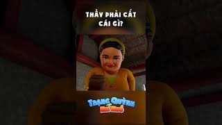 THẦY PHẢI CẮT CÁI GÌ Trạng Quỳnh Thời Nhí Nhố shorts tqtnn [upl. by Colin]