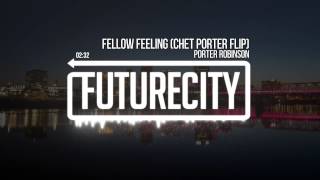 Porter Robinson  Fellow Feeling Chet Porter Flip [upl. by Akired]