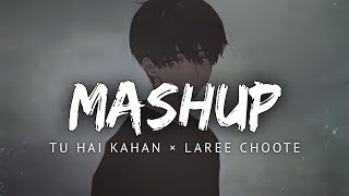 Tu Hai Kahan × Laree Choote  Mashup  AUR  CALL  Moonlas [upl. by Landes706]