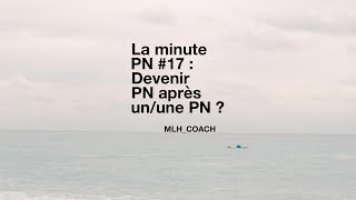 La minute PN 17 Devenir PN après unune PN [upl. by Valerle]