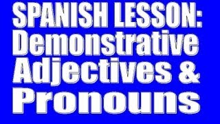 Spanish Lesson Demonstrative Adjectives and Demonstrative Pronouns [upl. by Schiro]