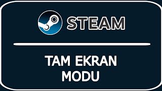 Steam Tam Ekran Modu Açma  Steam Tam Ekran Modu Kapatma [upl. by Htabazile]