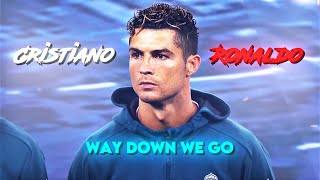 Cristiano Ronaldo  Way Down We Go  4K [upl. by Eldridge689]