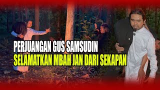 DUEL SENGIT GUS SAMSUDIN VS GURUNYA KI SUROTO DEMI SELAMATKAN MBAH JAN KIJANG [upl. by Rialb]