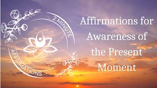 2 Minute Daily Affirmations for Awareness of the Present Moment [upl. by Oglesby]