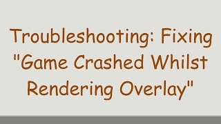 Troubleshooting Fixing quotGame Crashed Whilst Rendering Overlayquot [upl. by Elleirbag]