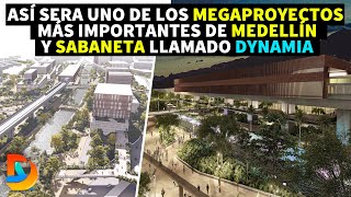 Así Sera uno de los Megaproyectos Más Importantes de Medellín y Sabaneta llamado Dynamia [upl. by Squire]