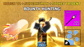 DOUGH V2  SUPERHUMAN  SPIKEY TRIDENT BOUNTY HUNTING BLOX FRUITS [upl. by Liane]