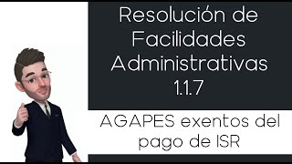 AGAPES exentos del pago de ISR  Resolución de Facilidades Administrativas 117 [upl. by Nicky813]