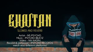 NS PSYCHO  Shaitan  official music video slowed and reverb [upl. by Oigres]