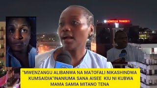 quotMWENZANGU ALIBANWA NA MATOFALI NIKASHINDWA KUMSAIDIAquot INANIUMA SANA AISEE NALIA JAMANI [upl. by Ranee]