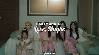 BABYMONSTER  Love Maybe Acapella [upl. by Bajaj]