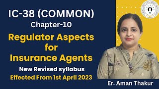 New IC38  Chapter10  Common  Regulatory Aspects Of Insurance AgentRevised2023Er Aman Thakur [upl. by Mair566]