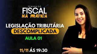 SEMANA FISCALNA PRÁTICA  AULA 01  Legislação tributária Descomplicada [upl. by Silvia1]