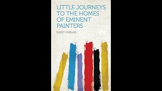 Little Journeys to the Homes of Eminent Painters by Elbert Hubbard  Audiobook [upl. by Volotta]