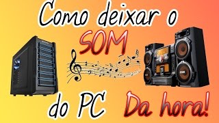 Como deixar o som do PC DA HORA [upl. by Leahcimnhoj]