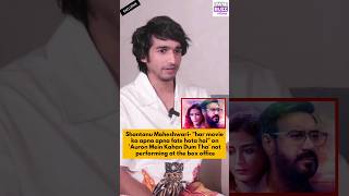 Shantanu Maheshwari on Auron Mein Kahan Dum Tha  quothar movie ka apna fate hota haiquot [upl. by Cote]