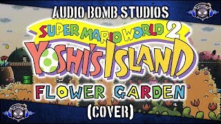 Flower Garden  Yoshis Island Cover  Audio Bomb Studios [upl. by Eiznekcm]