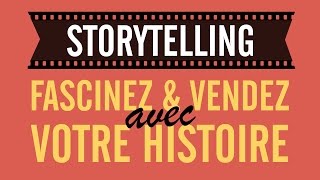 STORYTELLING  FASCINEZ ET VENDEZ AVEC VOTRE HISTOIRE [upl. by Travus816]