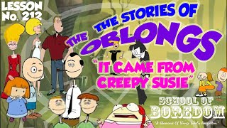 The Stories Of THE OBLONGS  It All Came From Creepy Susie  SOB Lesson No 212 [upl. by Eilloh]