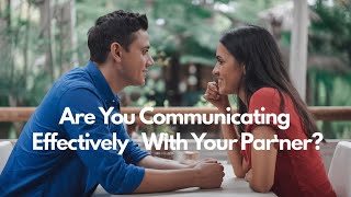 Are You Communicating Effectively with Your Partner [upl. by Berton372]