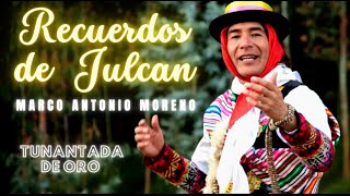 🔴🎵 RECUERDOS DE JULCAN  MARCO ANTONIO MORENO🎵🔴 videoclip original  TUNANTADA [upl. by Yalcrab233]