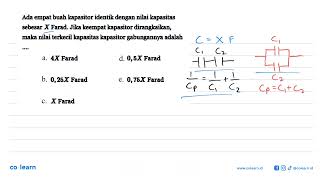 Ada empat buah kapasitor identik dengan nilai kapasitas sebesar X Farad Jika keempat kapasitor d [upl. by Epuladaugairam483]