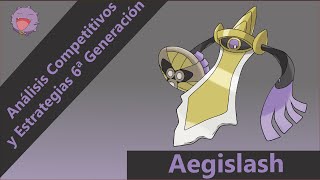 Análisis Competitivos y Estrategias 6ª Generación  Aegislash [upl. by Ronyar]