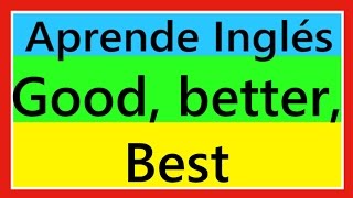 Good better best  Aprende inglés [upl. by Torosian]