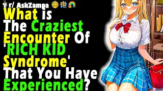 What is The Craziest Encounter Of RICH KID Syndrome That You Have Experienced [upl. by Norine]