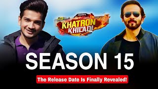 The Khatron ke khiladi Season 15 Release Date Is Finally Revealed [upl. by Branen]