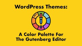 WordPress Themes A Color Palette for Gutenberg [upl. by Aneehsyt]