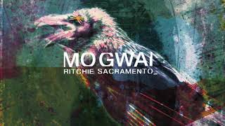 Mogwai Ritchie Sacramento Full Audio [upl. by Tillford]