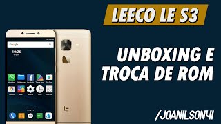 Unboxing Leeco Le S3 X626 e troca de rom atualização oficial [upl. by Uahc]