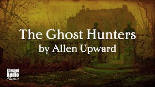 The Ghost Hunters by Allen Upward  The Complete Series  A Bitesized Audio Production [upl. by Semela65]