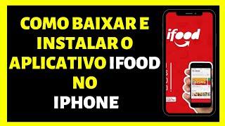 COMO BAIXAR E INSTALAR O APLICATIVO IFOOD NO IPHONE [upl. by Ardied]